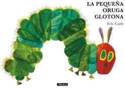 La pequeña oruga glotona (Colección Eric Carle)