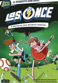 Los Once 4. El partido del Siglo: Mutantes y Princesas